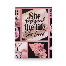 Load image into Gallery viewer, &quot;She Designed the Life She Loved&quot;  Hardcover Journal Matte