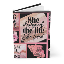 Load image into Gallery viewer, &quot;She Designed the Life She Loved&quot;  Hardcover Journal Matte