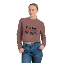 Load image into Gallery viewer, &quot;V is for Vodka &quot; Women&#39;s Cropped Sweatshirt